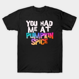 you had me at pumpkin spice T-Shirt
